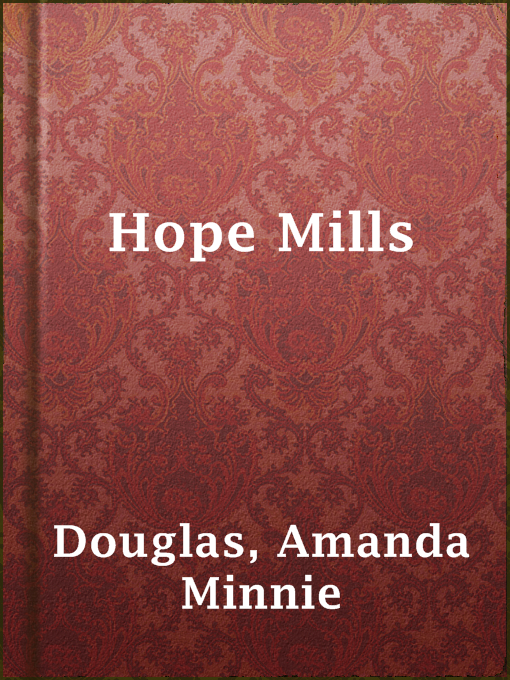 Title details for Hope Mills by Amanda Minnie Douglas - Available